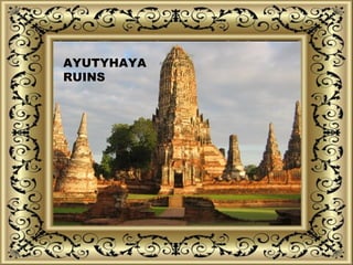 AYUTYHAYA
RUINS
 