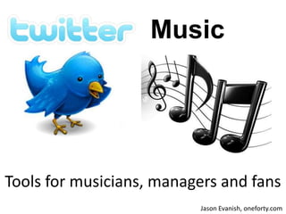 Music Tools for musicians, managers and fans Jason Evanish, oneforty.com 