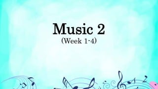 Music 2
(Week 1-4)
 