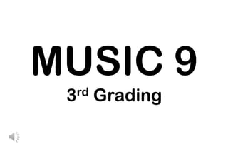MUSIC 9
3rd Grading
 