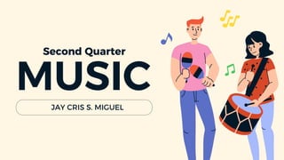 JAY CRIS S. MIGUEL
Second Quarter
MUSIC
 