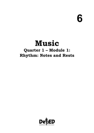 6
Music
Quarter 1 – Module 1:
Rhythm: Notes and Rests
 