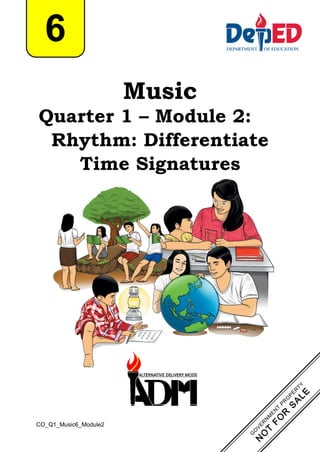Music
Quarter 1 – Module 2:
Rhythm: Differentiate
Time Signatures
6
CO_Q1_Music6_Module2
 