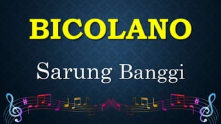 BICOLANO
Sarung Banggi
 