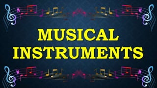 MUSICAL
INSTRUMENTS
 
