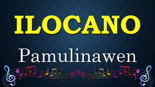 ILOCANO
Pamulinawen
 