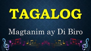 Magtanim ay Di Biro
TAGALOG
 