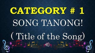 CATEGORY # 1
SONG TANONG!
( Title of the Song)
 
