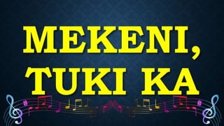 MEKENI,
TUKI KA
 