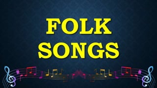 FOLK
SONGS
 