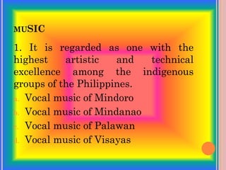 MUSIC
1. It is regarded as one with the
highest artistic and technical
excellence among the indigenous
groups of the Philippines.
a. Vocal music of Mindoro
b. Vocal music of Mindanao
c. Vocal music of Palawan
d. Vocal music of Visayas