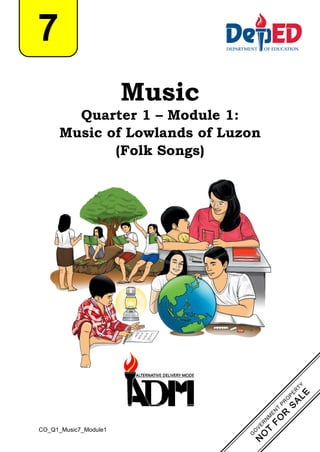 CO_Q1_Music7_Module1
Music
Quarter 1 – Module 1:
Music of Lowlands of Luzon
(Folk Songs)
7
 