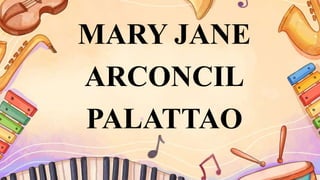 MARY JANE
ARCONCIL
PALATTAO
 