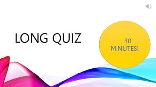 LONG QUIZ 30
MINUTES!
 