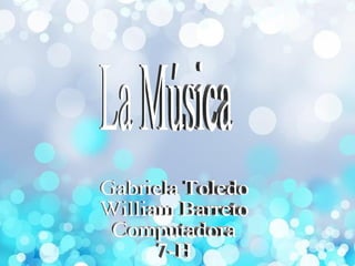 La Música Gabriela Toledo William Barreto Computadora 7-H 