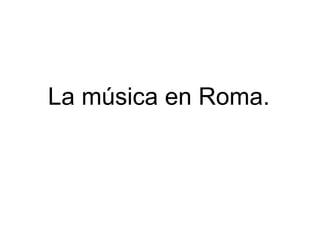 La música en Roma. 