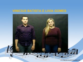 VINICIUS BATISTA E LIVIA GOMES
 