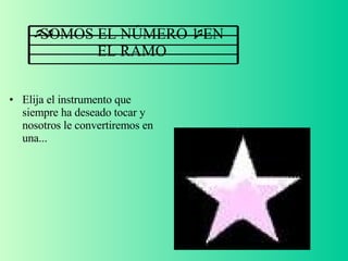 SOMOS EL NÚMERO 1 EN EL RAMO Elija el instrumento que siempre ha deseado tocar y nosotros le convertiremos en una... 