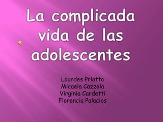 Lourdes Priotto
 Micaela Cazzola
Virginia Cardetti
Florencia Palacios
 