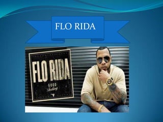 FLO RIDA
 