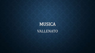 MUSICA 
VALLENATO 
 