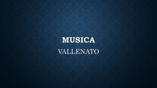 MUSICA 
VALLENATO 
 