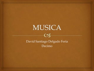 David Santiago Delgado Feria
Decimo
 