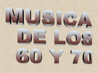 MUSICA DE LOS 60 Y 70 
