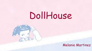 DollHouse
Melanie Martinez
 