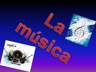 La música: La música 