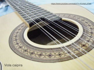 Viola caipira
https://www.youtube.com/watch?v=KodqtLJI7NA
 