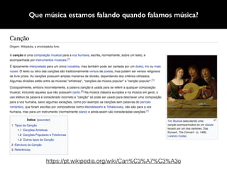https://pt.wikipedia.org/wiki/Can%C3%A7%C3%A3o
Que música estamos falando quando falamos música?
 