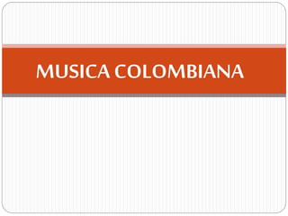 MUSICA COLOMBIANA
 