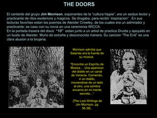 THE DOORS El cantante del grupo  Jim Morrison , exponentes de la “cultura hippie”, era un asiduo lector y practicante de r...