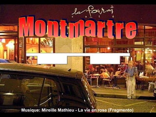 M o n t m a r t r e Musique:  Mireille Mathieu - La vie en rose (Fragmento) Υπερκινητικός Δάσκαλος 