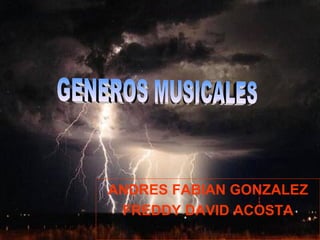 ANDRES FABIAN GONZALEZ FREDDY DAVID ACOSTA GENEROS MUSICALES 