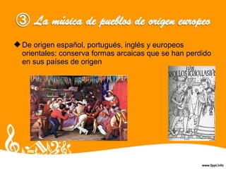 De origen español, portugués, inglés y europeos
orientales: conserva formas arcaicas que se han perdido
en sus países de origen
 