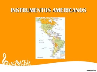 INSTRUMENTOS AMERICANOSINSTRUMENTOS AMERICANOS
 