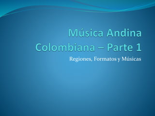 Regiones, Formatos y Músicas
 