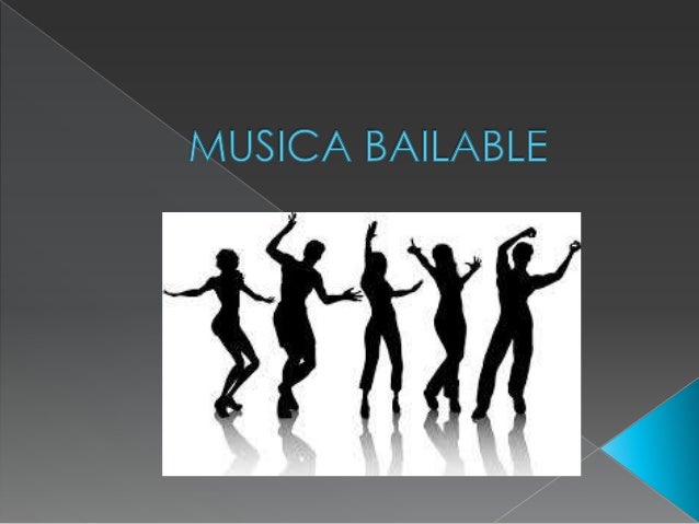 Musica bailable.