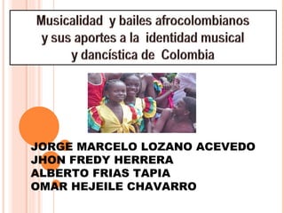 JORGE MARCELO LOZANO ACEVEDO JHON FREDY HERRERA ALBERTO FRIAS TAPIA OMAR HEJEILE CHAVARRO 