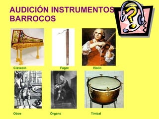 AUDICIÓN INSTRUMENTOS  BARROCOS Clavecín   Fagot    Violín Oboe  Órgano   Timbal 