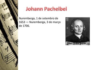 Nuremberga, 1 de setembro de
1653 — Nuremberga, 3 de março
de 1706.
 