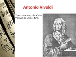 Veneza, 4 de março de 1678 —
Viena, 28 de julho de 1741.
 