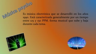 Es música electrónica que se desarrolló en los años
1990. Está caracterizada generalmente por un tiempo
entre 125 y 150 PPM. forma musical que sube y baja
durante cada tema.
 