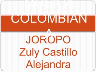 MUSICA
COLOMBIAN
     A
  JOROPO
 Zuly Castillo
  Alejandra
 