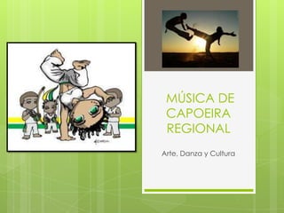 MÚSICA DE
 CAPOEIRA
 REGIONAL
Arte, Danza y Cultura
 