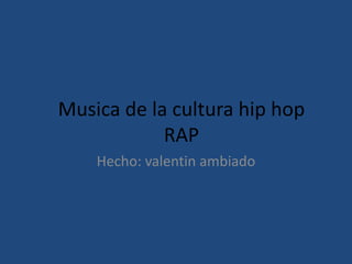 Musica de la cultura hip hopRAP Hecho: valentinambiado 