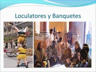 Loculatores y Banquetes
 