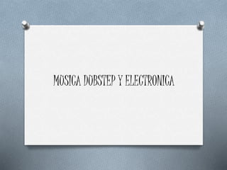 MUSICA DUBSTEP Y ELECTRONICA
 